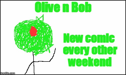 plain white | Olive n Bob; New comic every other weekend | image tagged in plain white | made w/ Imgflip meme maker