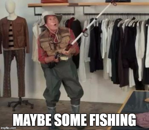 MAYBE SOME FISHING | made w/ Imgflip meme maker