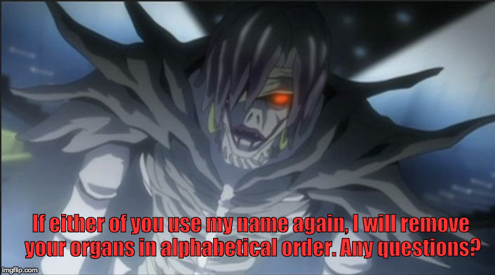 If either of you use my name again, I will remove your organs in alphabetical order. Any questions? | image tagged in silence | made w/ Imgflip meme maker