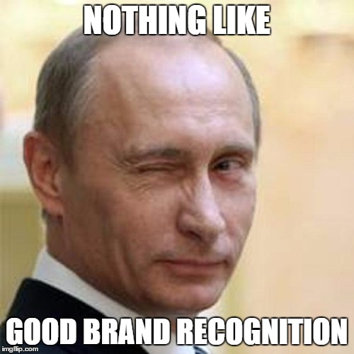 Putin Wink | NOTHING LIKE GOOD BRAND RECOGNITION | image tagged in putin wink | made w/ Imgflip meme maker