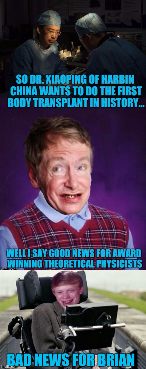 Take 2. Props to Jying for the photoshopping on this one. I freakin love science. | BAD NEWS FOR BRIAN | image tagged in funny memes,sewmyeyesshut,stephen hawking,original bad luck brian | made w/ Imgflip meme maker