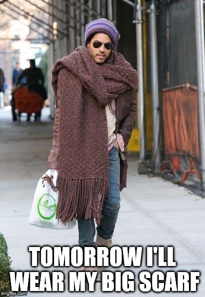 Lenny scarf | TOMORROW I'LL WEAR MY BIG SCARF | image tagged in lenny scarf | made w/ Imgflip meme maker