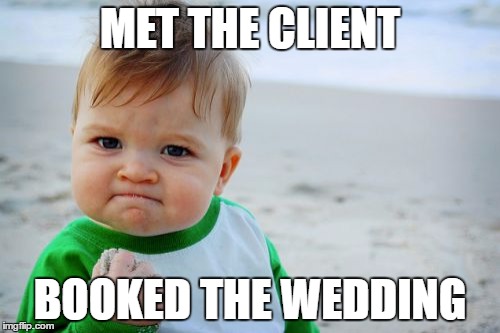 Success Kid Original | MET THE CLIENT; BOOKED THE WEDDING | image tagged in memes,success kid original | made w/ Imgflip meme maker
