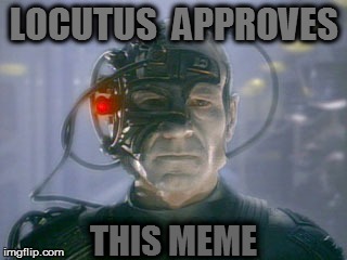 LOCUTUS  APPROVES THIS MEME | made w/ Imgflip meme maker