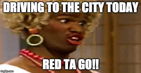 Jamie foxx | DRIVING TO THE CITY TODAY; RED TA GO!! | image tagged in jamie foxx | made w/ Imgflip meme maker