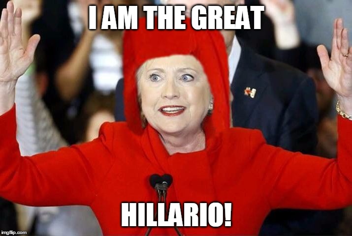 I AM THE GREAT HILLARIO! | made w/ Imgflip meme maker