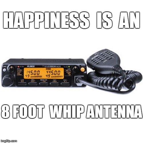 HAPPINESS  IS  AN 8 FOOT  WHIP ANTENNA | made w/ Imgflip meme maker
