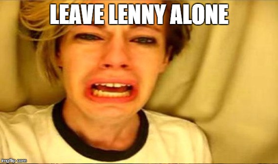 LEAVE LENNY ALONE | made w/ Imgflip meme maker