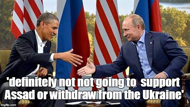 definitely not | 'definitely not not going to  support Assad or withdraw from the Ukraine' | image tagged in president putin,russia,ukraine,assad,barack obama,funny | made w/ Imgflip meme maker