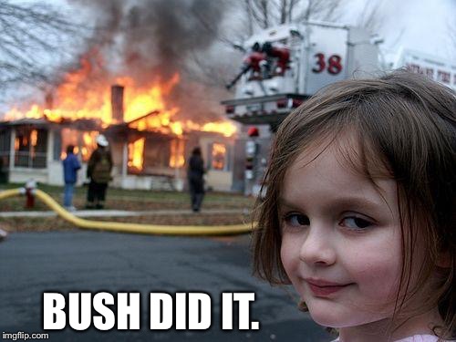 Disaster Girl Meme | BUSH DID IT. | image tagged in memes,disaster girl | made w/ Imgflip meme maker