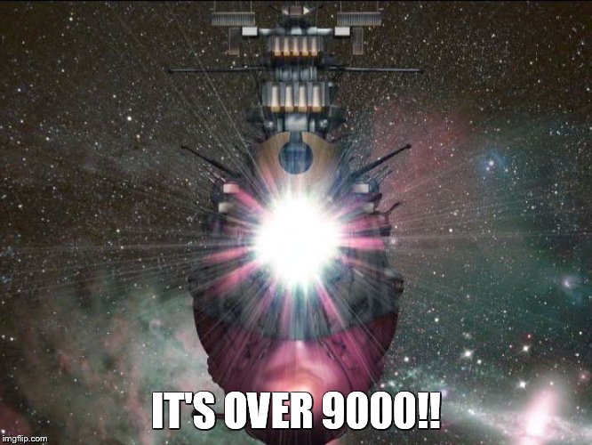 It's over 9000!! | IT'S OVER 9000!! | image tagged in space battleship yamato,dragonball,star blazers | made w/ Imgflip meme maker