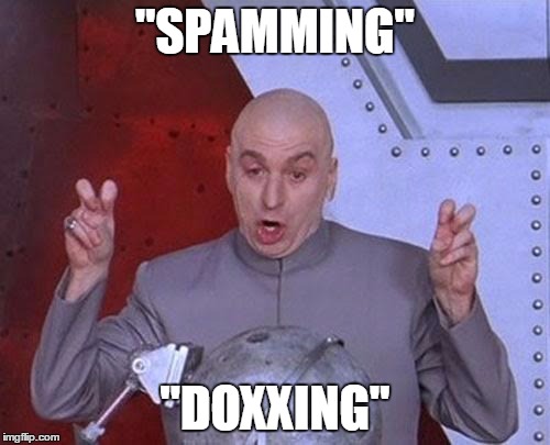 Dr Evil Laser Meme | "SPAMMING"; "DOXXING" | image tagged in memes,dr evil laser | made w/ Imgflip meme maker
