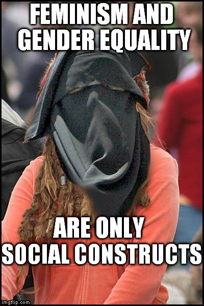Cultural Marxism | FEMINISM AND GENDER EQUALITY; SOCIAL CONSTRUCTS; ARE ONLY | image tagged in feminist chick londonistan,equal rights,feminism,hypocritical feminist,regressive left | made w/ Imgflip meme maker