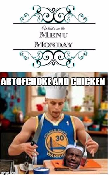 Chef Curry Warriors eating Lebron James Cavaliers MaddisonsMeme | ARTOFCHOKE AND CHICKEN | image tagged in chef curry warriors eating lebron james cavaliers maddisonsmeme | made w/ Imgflip meme maker
