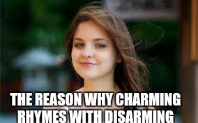 THE REASON WHY CHARMING RHYMES WITH DISARMING | made w/ Imgflip meme maker