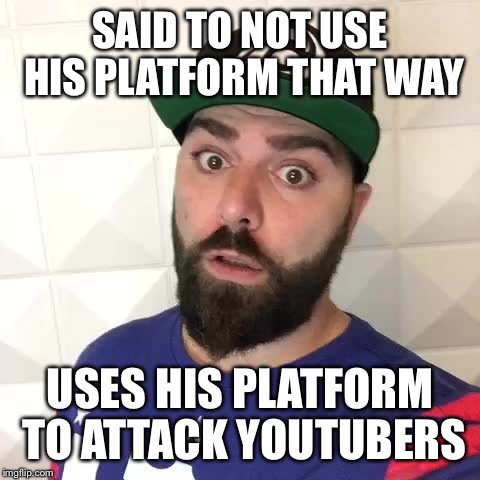 Keemstar Meme | SAID TO NOT USE HIS PLATFORM THAT WAY; USES HIS PLATFORM TO ATTACK YOUTUBERS | image tagged in keemstar,so true memes,exposed meme,true story | made w/ Imgflip meme maker