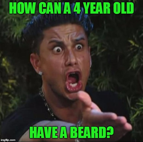 HOW CAN A 4 YEAR OLD HAVE A BEARD? | made w/ Imgflip meme maker