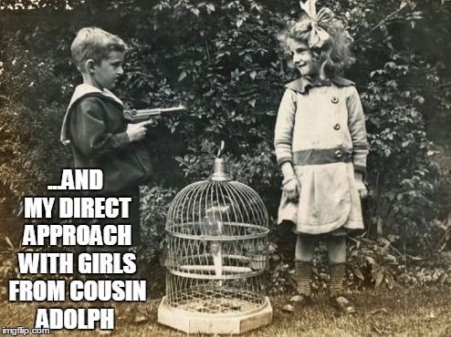 ...AND MY DIRECT APPROACH WITH GIRLS FROM COUSIN ADOLPH | made w/ Imgflip meme maker