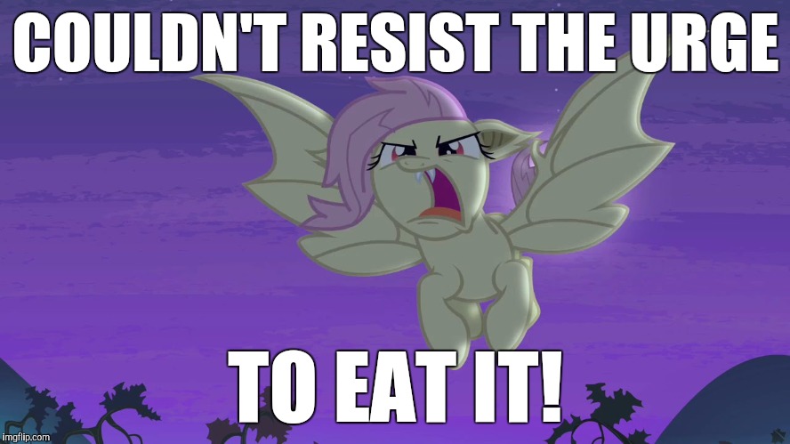 Flutterbat | COULDN'T RESIST THE URGE TO EAT IT! | image tagged in flutterbat | made w/ Imgflip meme maker