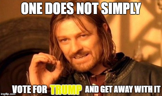 One Does Not Simply | ONE DOES NOT SIMPLY; AND GET AWAY WITH IT; TRUMP; VOTE FOR | image tagged in memes,one does not simply,trump,donald trump,trump 2016,trump for president | made w/ Imgflip meme maker