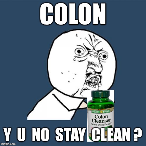 Y U No Meme | COLON; Y  U  NO  STAY  CLEAN ? | image tagged in memes,y u no | made w/ Imgflip meme maker
