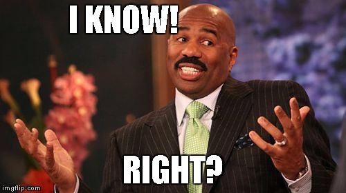 I KNOW! RIGHT? | image tagged in memes,steve harvey | made w/ Imgflip meme maker