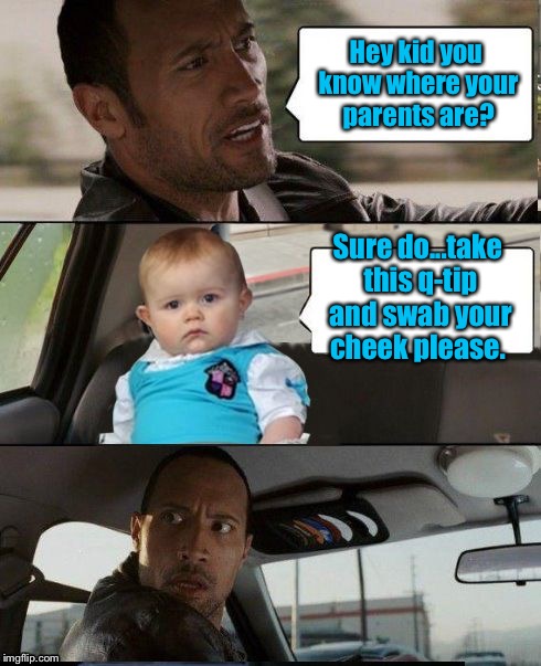 The rock driving dad joke baby | Hey kid you know where your parents are? Sure do...take this q-tip and swab your cheek please. | image tagged in the rock driving dad joke baby,memes,funny,baby daddy | made w/ Imgflip meme maker