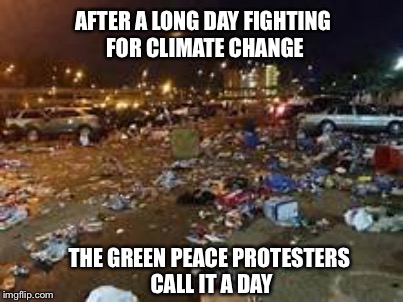 watch where you step | AFTER A LONG DAY FIGHTING FOR CLIMATE CHANGE; THE GREEN PEACE PROTESTERS CALL IT A DAY | image tagged in memes | made w/ Imgflip meme maker