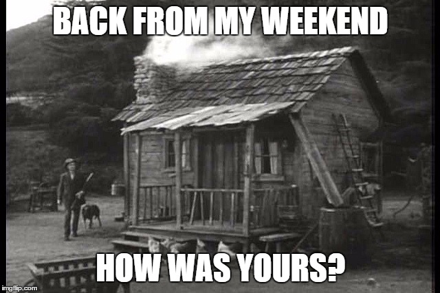 Visiting the in-laws | BACK FROM MY WEEKEND; HOW WAS YOURS? | image tagged in hillbilly,redneck hillbilly,mother-in-law jokes,father-in-law jokes | made w/ Imgflip meme maker