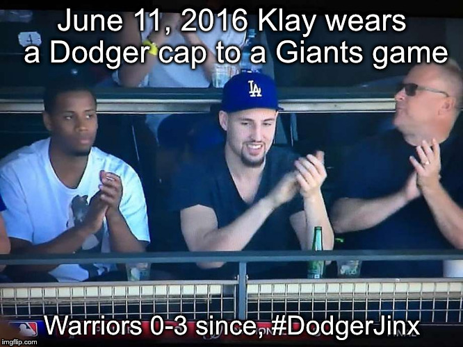 Don't piss off the Baseball Gods | June 11, 2016 Klay wears a Dodger cap to a Giants game; Warriors 0-3 since, #DodgerJinx | image tagged in warriors | made w/ Imgflip meme maker