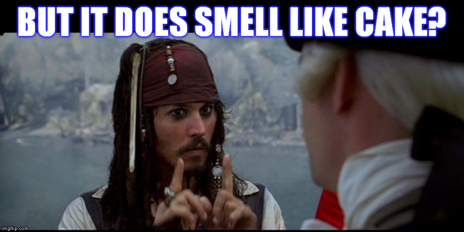 Captain Jack Sparrow But you | BUT IT DOES SMELL LIKE CAKE? | image tagged in captain jack sparrow but you | made w/ Imgflip meme maker