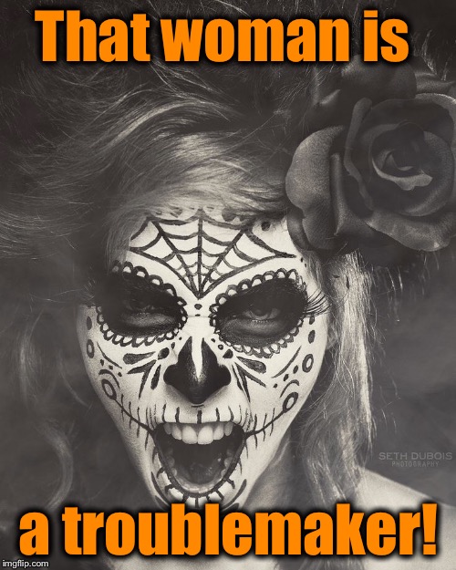 That woman is a troublemaker! | made w/ Imgflip meme maker