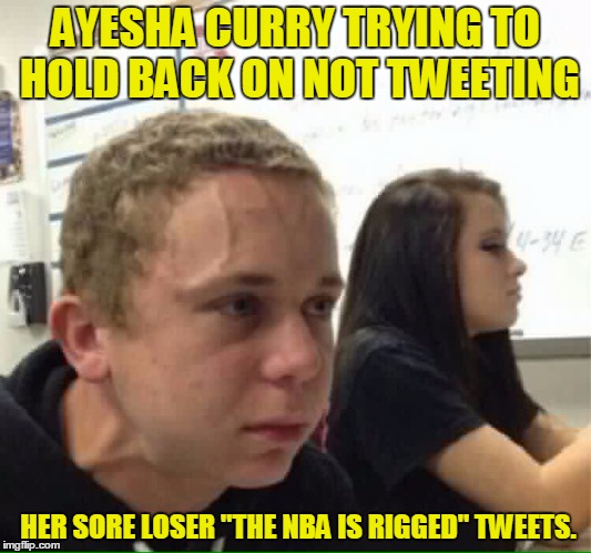  AYESHA CURRY TRYING TO HOLD BACK ON NOT TWEETING; HER SORE LOSER "THE NBA IS RIGGED" TWEETS. | image tagged in nba,steph curry,stephen curry,finals,lebron james,celebs | made w/ Imgflip meme maker