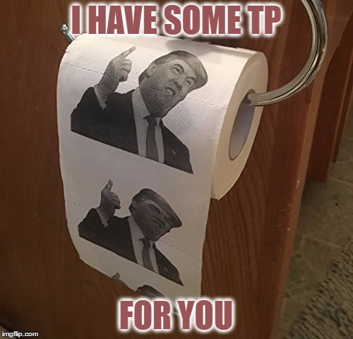 I HAVE SOME TP FOR YOU | made w/ Imgflip meme maker