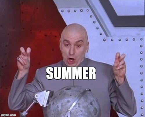 So, today is the first day of Summer...I guess these last 3 weeks of 90 degree weather were just a "warm up".  | SUMMER | image tagged in memes,dr evil laser | made w/ Imgflip meme maker