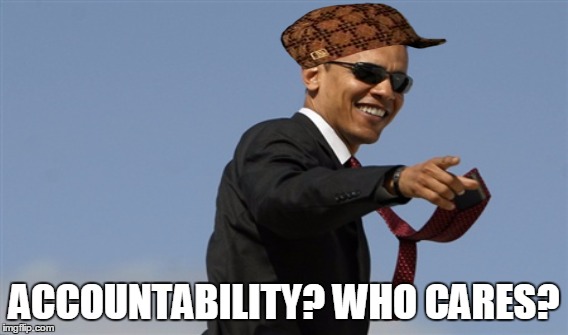 ACCOUNTABILITY? WHO CARES? | made w/ Imgflip meme maker