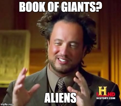 Ancient Aliens | BOOK OF GIANTS? ALIENS | image tagged in memes,ancient aliens | made w/ Imgflip meme maker