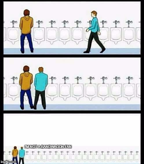 Urinal Guy (More text room) | I'M NOT A BANDWAGON FAN | image tagged in urinal guy more text room | made w/ Imgflip meme maker
