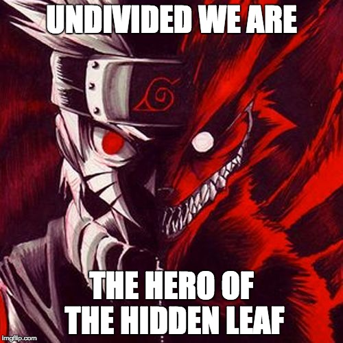 kyuubi | UNDIVIDED WE ARE; THE HERO OF THE HIDDEN LEAF | image tagged in kyuubi | made w/ Imgflip meme maker