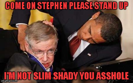 COME ON STEPHEN PLEASE STAND UP I'M NOT SLIM SHADY YOU ASSHOLE | made w/ Imgflip meme maker