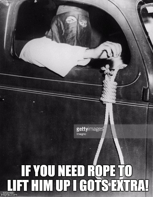 IF YOU NEED ROPE TO LIFT HIM UP I GOTS EXTRA! | made w/ Imgflip meme maker