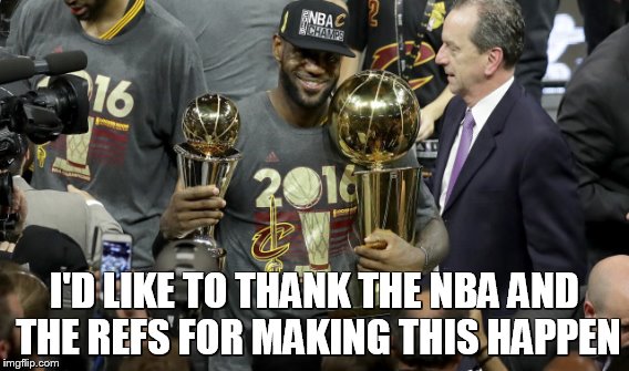 lebomb james | I'D LIKE TO THANK THE NBA AND THE REFS FOR MAKING THIS HAPPEN | image tagged in referee,cheat | made w/ Imgflip meme maker
