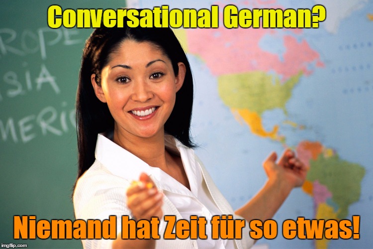 Conversational German? Niemand hat Zeit für so etwas! | made w/ Imgflip meme maker