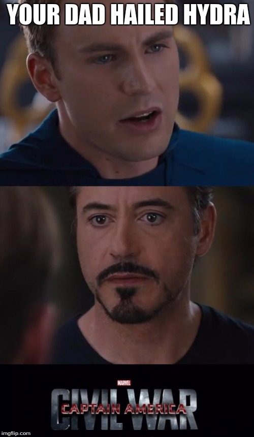 Marvel Civil War Meme | YOUR DAD HAILED HYDRA | image tagged in memes,marvel civil war | made w/ Imgflip meme maker