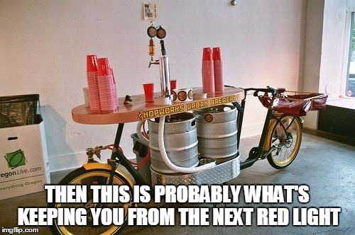 THEN THIS IS PROBABLY WHAT'S KEEPING YOU FROM THE NEXT RED LIGHT | made w/ Imgflip meme maker