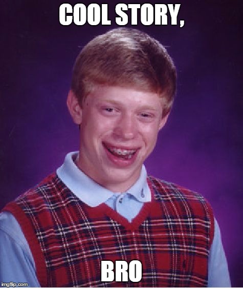 Bad Luck Brian Meme | COOL STORY, BRO | image tagged in memes,bad luck brian | made w/ Imgflip meme maker