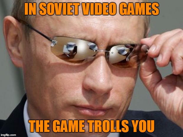 IN SOVIET VIDEO GAMES THE GAME TROLLS YOU | made w/ Imgflip meme maker