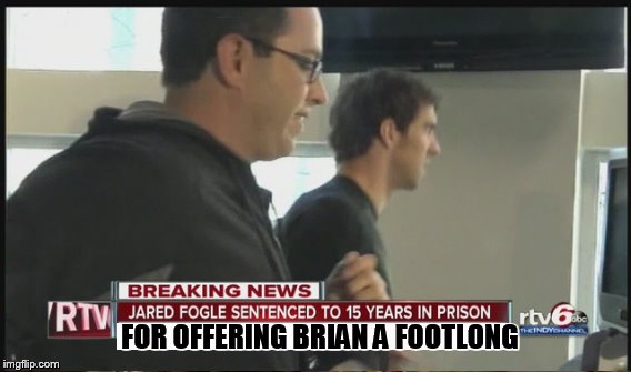 FOR OFFERING BRIAN A FOOTLONG | made w/ Imgflip meme maker