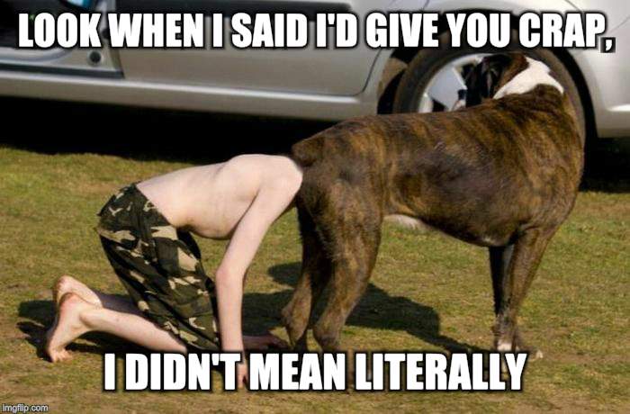 Boxer Butt | LOOK WHEN I SAID I'D GIVE YOU CRAP, I DIDN'T MEAN LITERALLY | image tagged in boxer butt | made w/ Imgflip meme maker