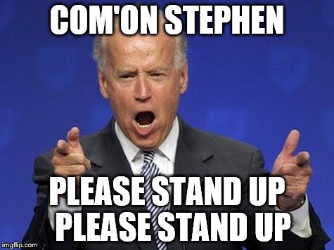 COM'ON STEPHEN PLEASE STAND UP  PLEASE STAND UP | made w/ Imgflip meme maker